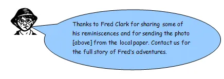 Artie says: Thanks to Fred Clark for sharing his reminiscences and the newspaper photograph above. Contact us for the full story of Fred’s adventures